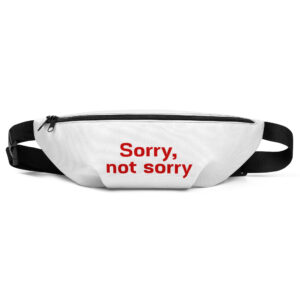 Fanny Pack "Sorry. not sorry"