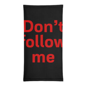 Neck Gaiter "Don't follow me"