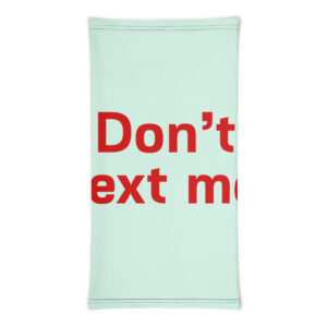 Neck Gaiter "Don't text me"
