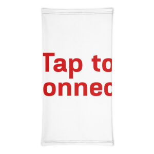 Neck Gaiter "Tap to connect"