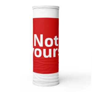 Neck Gaiter "Not yours"