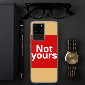 Clear Case for Samsung® "Not yours"