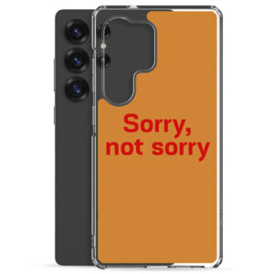 Clear Case for Samsung® "Sorry. not sorry"