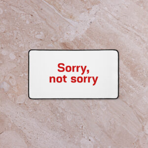 Desk mat "Sorry. not sorry"