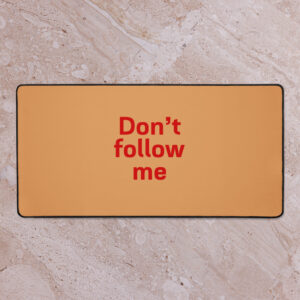 Desk mat "Don't follow me"