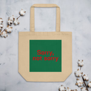 Eco Tote Bag "Sorry. not sorry"
