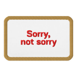 Embroidered patches "Sorry. not sorry"