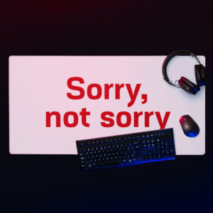 Gaming mouse pad "Sorry. not sorry"