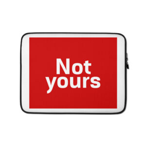 Laptop Sleeve "Not yours"