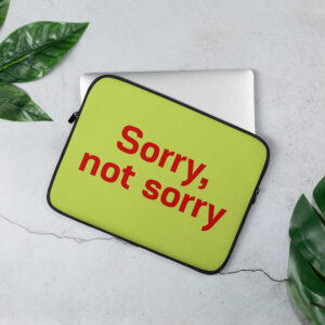Laptop Sleeve "Sorry. not sorry"