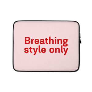 Laptop Sleeve "Breathing style only"