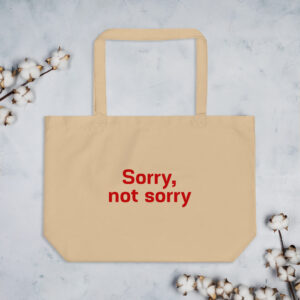 Large organic tote bag "Sorry. not sorry"