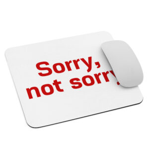 Mouse pad "Sorry. not sorry"