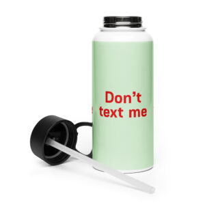 Stainless steel water bottle with a straw lid "Don't text me"