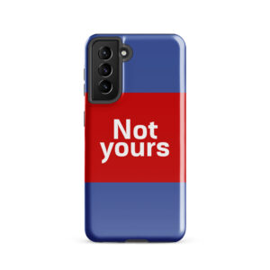 Tough case for Samsung® "Not yours"