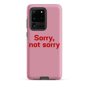 Tough case for Samsung® "Sorry. not sorry"