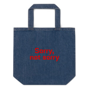 "Sorry not sorry" Organic denim tote bag
